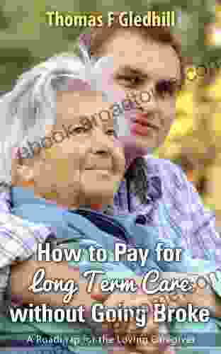 How to Pay for Long Term Care without going Broke