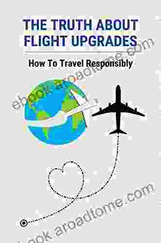 The Truth About Flight Upgrades: How To Travel Responsibly: Learn The Art Of Bundle Wrapping