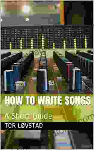 HOW TO WRITE SONGS: A Short Guide