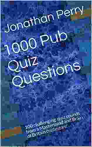 1000 Pub Quiz Questions: 100 Challenging Quiz Rounds From A Mastermind And Brain Of Britain Contestant (1000 Quiz Questions 1)