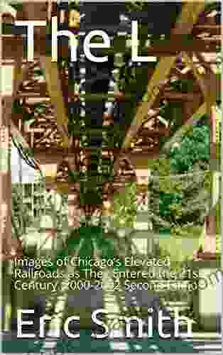 The L: Images Of Chicago S Elevated Railroads As They Entered The 21st Century 2000 2002 Second Edition