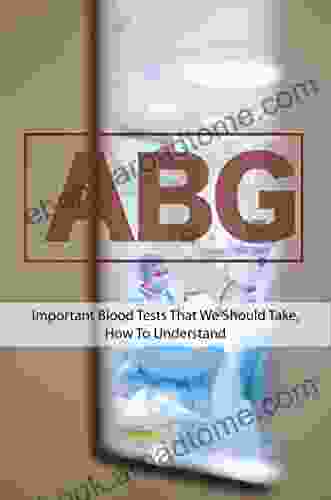 ABG: Important Blood Tests That We Should Take How To Understand