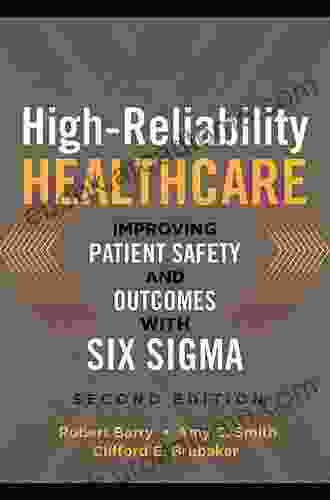 High Reliability Healthcare: Improving Patient Safety And Outcomes With Six Sigma Second Edition (ACHE Management)