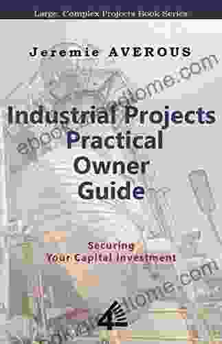 Industrial Projects Practical Owner Guide: Securing your capital investment