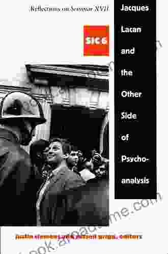 Jacques Lacan And The Other Side Of Psychoanalysis: Reflections On Seminar XVII Sic Vi ( Sic 6)