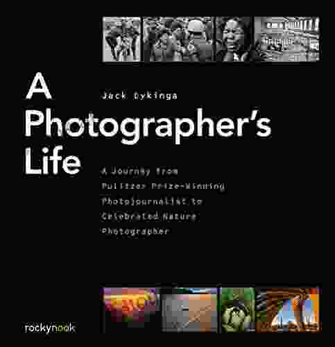 A Photographer S Life: A Journey From Pulitzer Prize Winning Photojournalist To Celebrated Nature Photographer