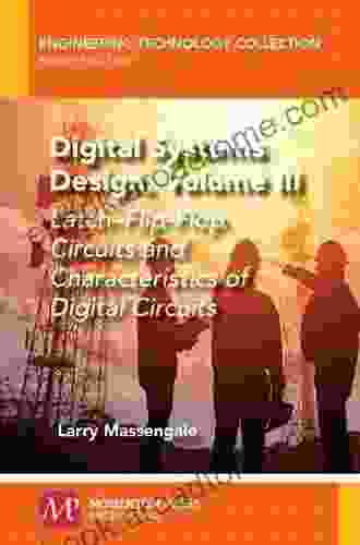 Digital Systems Design Volume III: Latch Flip Flop Circuits And Characteristics Of Digital Circuits