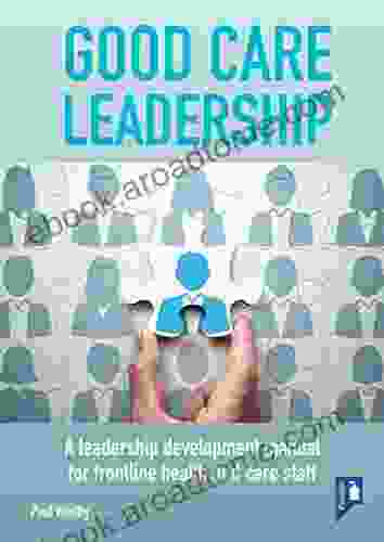 Good Care Leadership: A Leadership Development Manual for Frontline Health and Care Staff