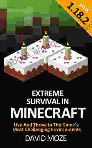 Extreme Survival In Minecraft: Live And Thrive In The Game S Most Challenging Environments (David Moze Minecraft Guides)