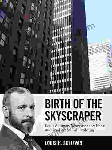 Birth Of The Skyscraper: Louis Sullivan Describes The Heart And Soul Of The Tall Building