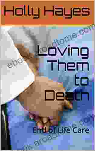 Loving Them To Death: End Of Life Care