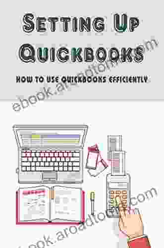 Setting Up Quickbooks: How To Use Quickbooks Efficiently