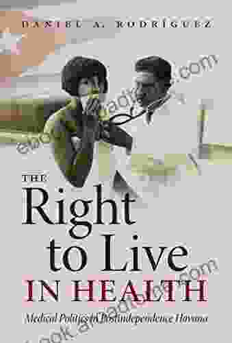 The Right to Live in Health: Medical Politics in Postindependence Havana (Envisioning Cuba)