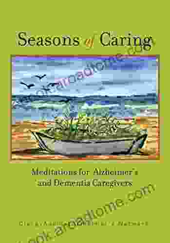 Seasons Of Caring: Meditations For Alzheimer S And Dementia Caregivers