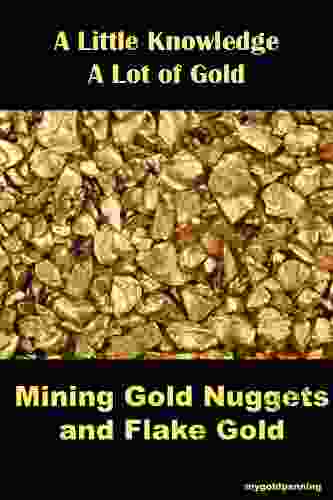 Mining Gold Nuggets And Flake Gold