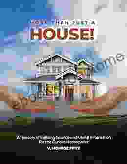 More Than Just a House : A Treasury of Building Science and Useful Information for the Curious Homeowner