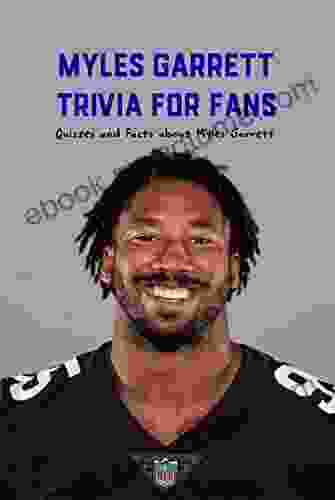 Myles Garrett Trivia for Fans: Quizzes and Facts about Myles Garrett: Myles Garrett Bio And Facts