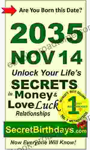 Born 2035 Nov 14? Your Birthday Secrets To Money Love Relationships Luck: Fortune Telling Self Help: Numerology Horoscope Astrology Zodiac Destiny Science Metaphysics (20351114)