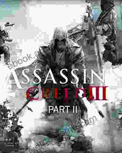 Official Assassin S Creed III Part 2 The Complete Guide/Walkthrough/Tips/Tricks/Cheats Expanded Edition