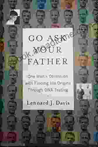 Go Ask Your Father: One Man S Obsession With Finding His Origins Through DNA Testing