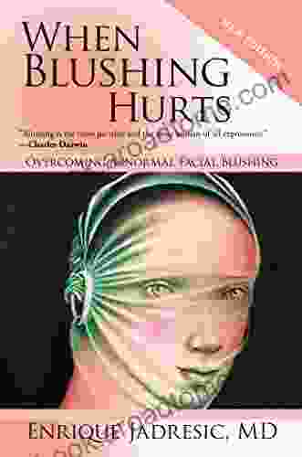 When Blushing Hurts: Overcoming Abnormal Facial Blushing (2Nd Edition Expanded And Revised)