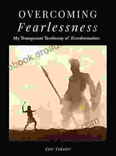 Overcoming Fearlessness: My Transparent Testimony of Transformation