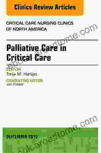 Palliative Care An Issue Of Critical Care Nursing Clinics Of North America E (The Clinics: Internal Medicine)