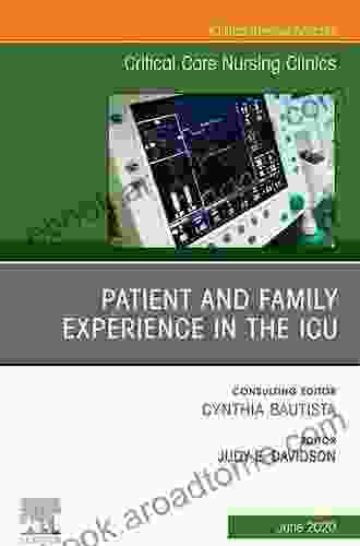 Patient And Family Experience In The ICU An Issue Of Critical Care Nursing Clinics Of North America (The Clinics: Nursing)