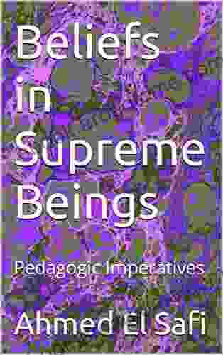 Beliefs In Supreme Beings: Pedagogic Imperatives (Al Hakeem Theory For Culutrally Competent Professionals 7)