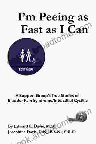 I M Peeing As Fast As I Can: A Support Group S True Stories Of Bladder Pain Syndrome/Interstitial Cystitis