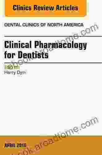 Pharmacology For The Dentist An Issue Of Dental Clinics Of North America (The Clinics: Dentistry 60)