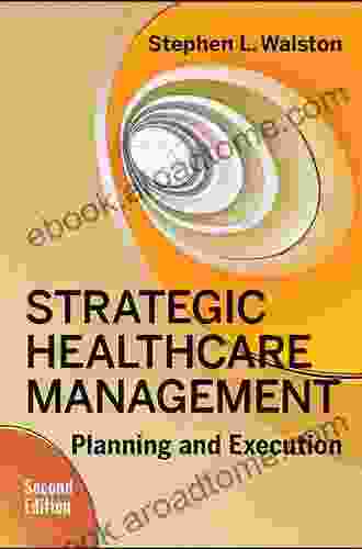 Strategic Healthcare Management: Planning And Execution Second Edition (AUPHA/HAP Book)