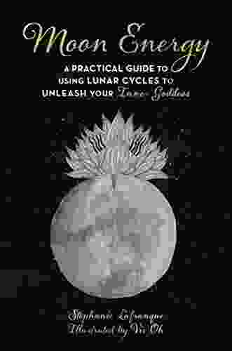 Moon Energy: A Practical Guide To Using Lunar Cycles To Unleash Your Inner Goddess