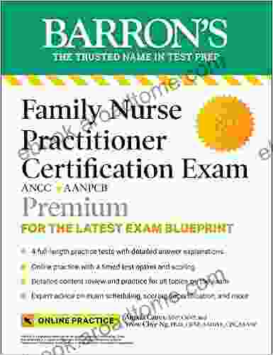 Family Nurse Practitioner Certification Exam Premium: 4 Practice Tests + Comprehensive Review + Online Practice (Barron S Test Prep)