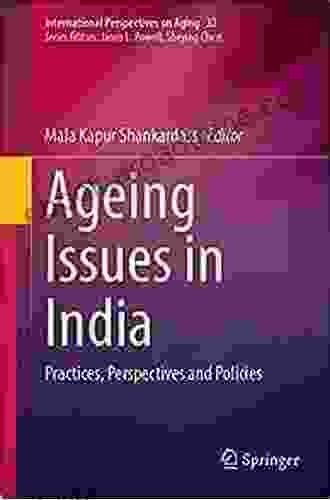 Ageing Issues In India: Practices Perspectives And Policies (International Perspectives On Aging 32)