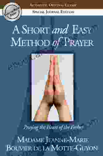 A Short and Easy Method of Prayer: Praying the Heart of the Father (Authentic Original Classic)