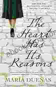 The Heart Has Its Reasons: A Novel