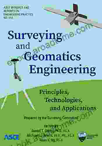 Surveying and Geomatics Engineering: Principles Technologies and Applications (ASCE Manuals and Reports on Engineering Practice)