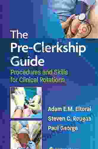 The Pre Clerkship Guide: Procedures And Skills For Clinical Rotations