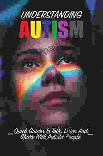 Understanding Autism: Quick Guides To Talk Listen And Share With Autistic People