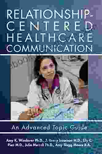 Relationship Centered Healthcare Communication: An Advanced Topic Guide