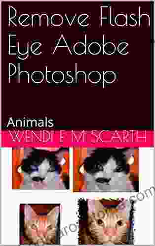 Remove Flash Eye Adobe Photoshop: Animals (Adobe Photoshop Made Easy By Wendi E M Scarth 37)