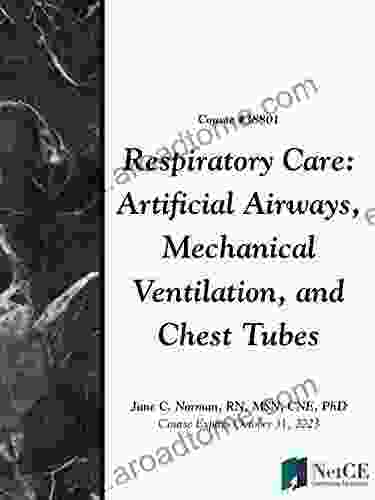 Respiratory Care: Artificial Airways Mechanical Ventilation and Chest Tubes