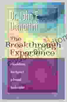 The Breakthrough Experience: A Revolutionary New Approach To Personal Transformation