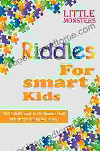 Riddles For Smart Kids: 302 Questions For Kids And Family Riddles And Brain Teasers That Will Challenge The Whole Family