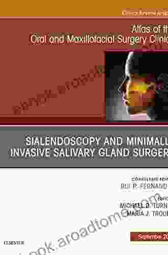 Sialendoscopy An Issue Of Atlas Of The Oral Maxillofacial Surgery Clinics (The Clinics: Dentistry 26)