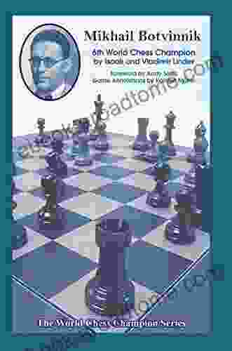 Mikhail Botvinnik: Sixth World Chess Champion (World Chess Champions 6)