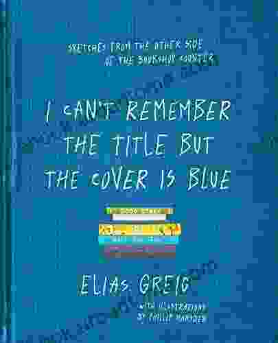 I Can T Remember The Title But The Cover Is Blue: Sketches From The Other Side Of The Bookshop Counter