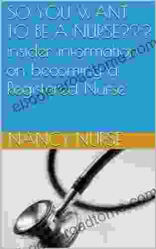 SO YOU WANT TO BE A NURSE??? Insider Information On Becoming A Registered Nurse