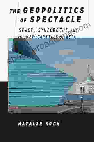 The Geopolitics Of Spectacle: Space Synecdoche And The New Capitals Of Asia